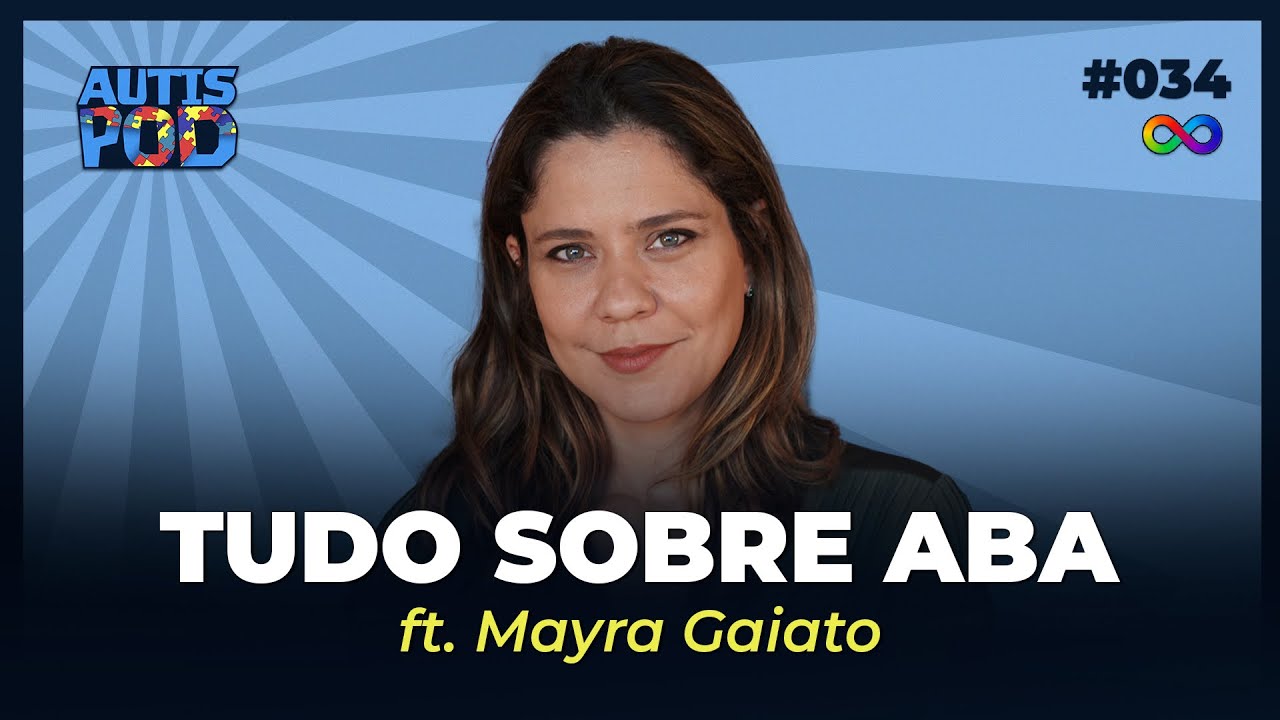 TUDO SOBRE ABA COM MAYRA GAIATO | AutisPod #034