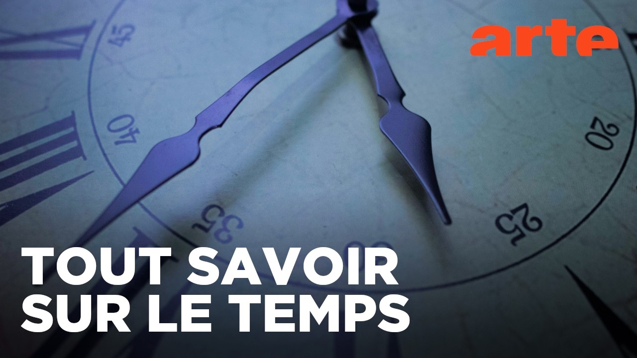 Le temps : en moins de 30 minutes chrono | Déclics | ARTE