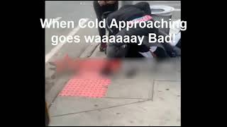 No Means no - When Cold Approaching goes Bad!
