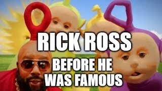 RICK ROSS WAS A TELETUBBY