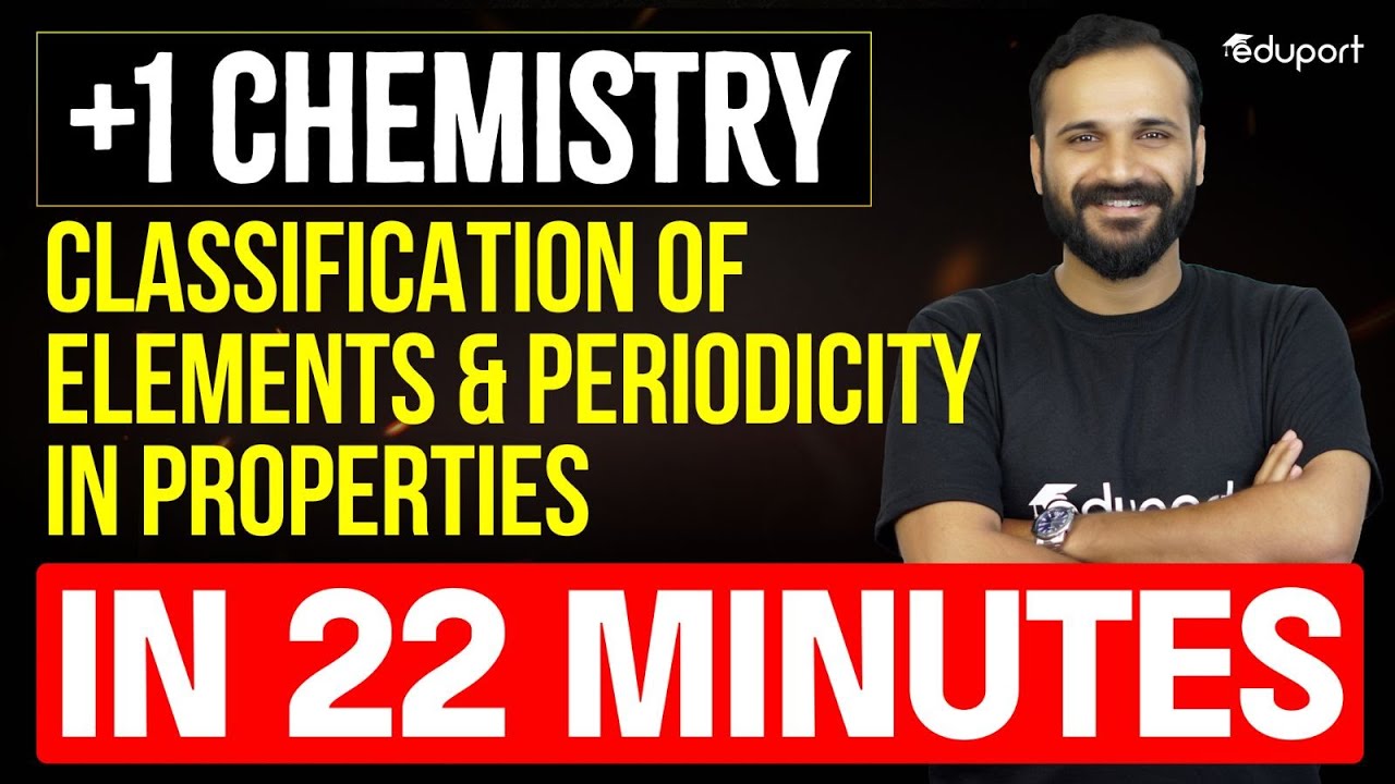 Classification of Elements and Periodicity in Properties in 22 Minutes | Eduport Plus one Chemistry