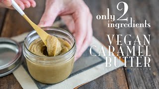  - Only 2 Ingredients "Vegan Caramel Butter"