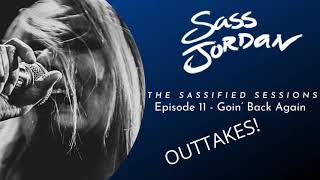 Episode 11 Outtakes! Sassified Sessions: Goin&#39; Back Again (Sass Jordan)