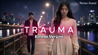 Download lagu Trauma (Korean Version) - Aan Story feat Elsya | Cover by Noona Sound mp3