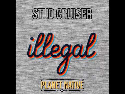 Illegal   - Planet Native (Stud Cruiser)