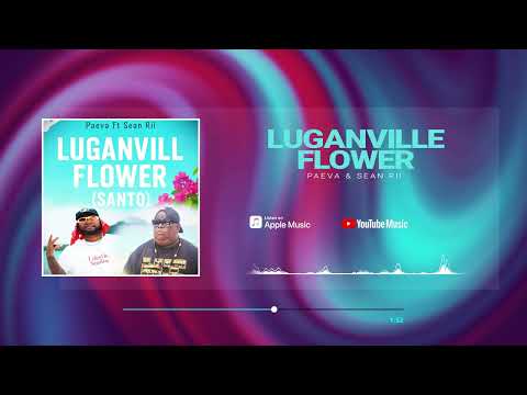 Paeva - Luganville Flower Ft Sean Rii (Audio)