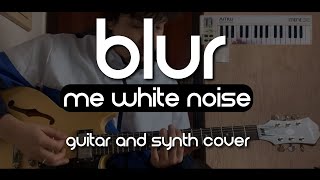 Blur - Me White Noise (Guitar and Synth Cover)