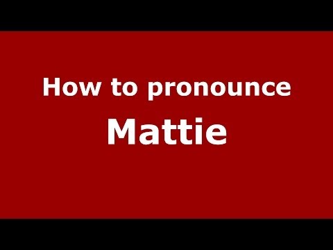 How to pronounce Mattie
