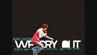 10 The Time Has Come   Jesus Culture