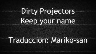 Keep your name - Dirty Projectors (subtitulada en español)