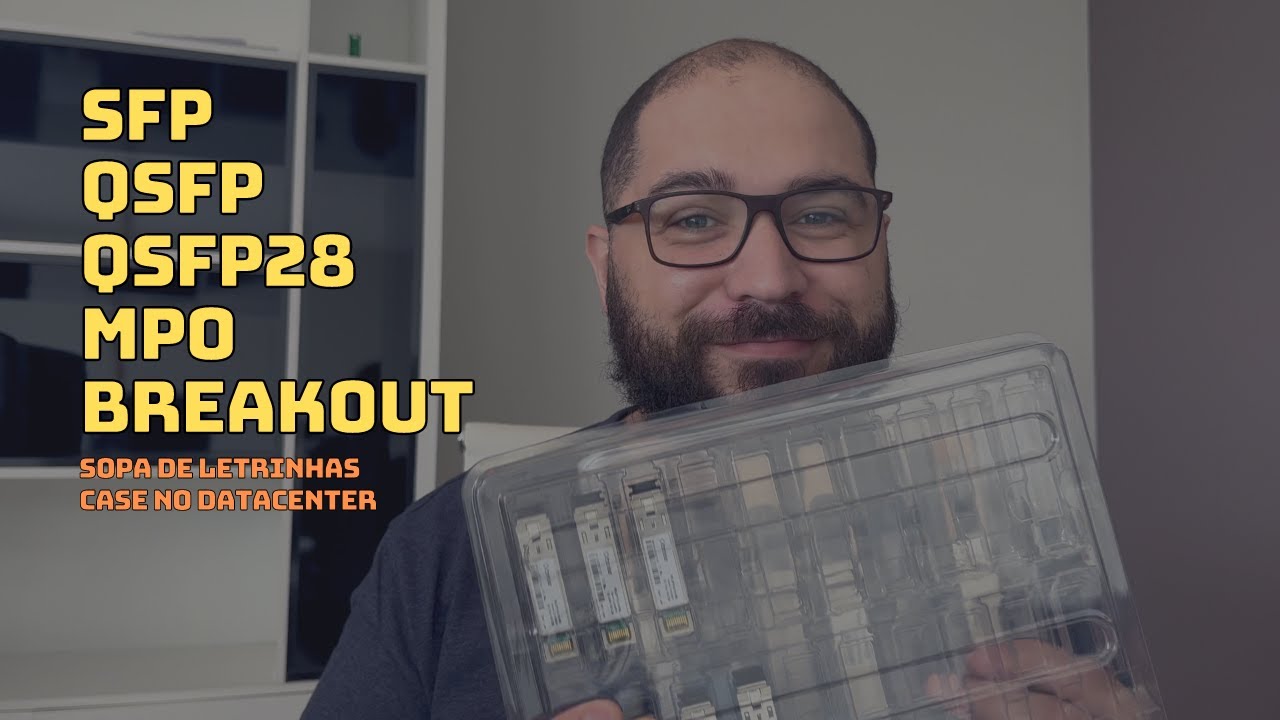 QSFP, SFP e mais Cabos MPO e Breakout - Tudo isso em um Datacenter