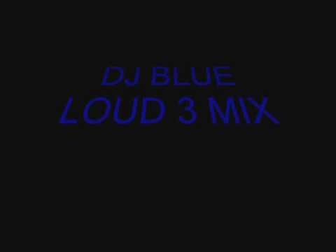 DJ BLUE LOUD 3 MIX.