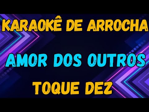 KARAOKÊ - AMOR DOS OUTROS - TOQUE DEZ