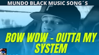 Bow Wow  -  Outta My System -- Mundo Black Music Song´s