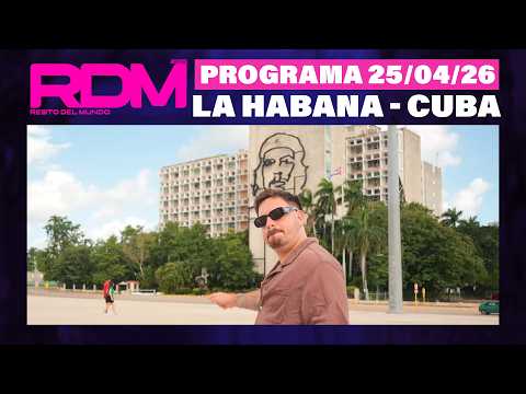 RESTO DEL MUNDO - Programa 25/04/26 - LA HABANA - CUBA