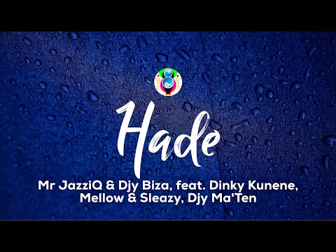 Mr JazziQ & Djy Biza - Hade (Lyrics) feat. Dinky Kunene, Mellow & Sleazy & Djy Ma'Ten