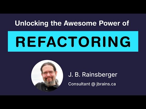 Unlocking the Awesome Power of Refactoring (J. B. Rainsberger)