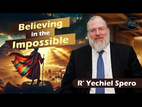 Believing in the Impossible | Rabbi Yechiel Spero