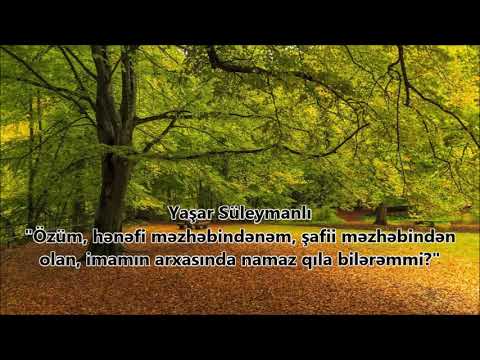 Yaşar Süleymanlı – "Özüm, hənəfi məzhəbindənəm, şafii məzhəbindən olan, imamın arxasında namaz qıla