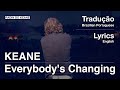 Keane - Everybody's Changing (Tradução)