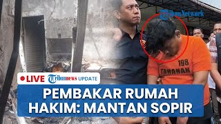 LIVE: Motif dan Peran 4 Pelaku Pembakaran Rumah Hakim PN Medan Khamozaro, Diotaki Mantan Sopir
