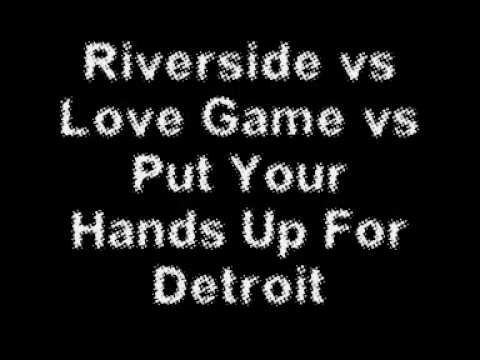 Riverside vs Love Game vs Put Your Hands Up For Detroit (Matt Wrafter Mash Up)