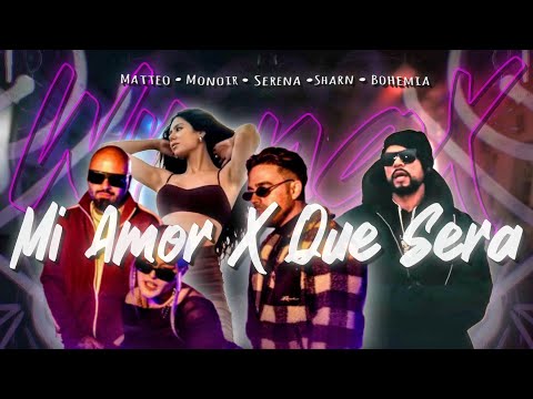 Mi Amor X Que Sera - Matteo • Monoir • Serena •Sharn • Bohemia  Mashup - @wr6ngx( Official Video )