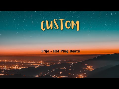 Letra de "Custom" Frijo - Hot Plug Beats