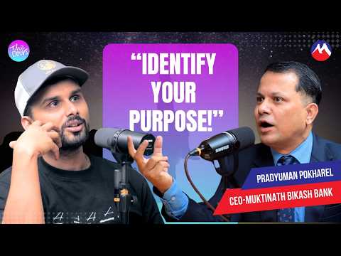 “We get old when we stop learning” - Pradyuman Pokharel, CEO, Muktinath Bikas Bank l EP 222