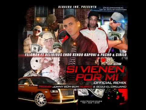 Feloman Ft Delirious Endo Kendo Kaponi y Pacho & Cirilo - Si Vienen Por Mi (Official Remix)