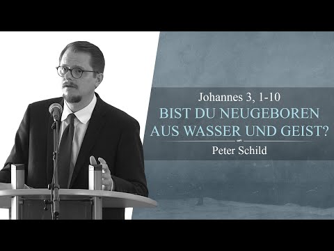 Bist du neugeboren aus Wasser und Geist? (Johannes 3, 1-10) - Peter Schild