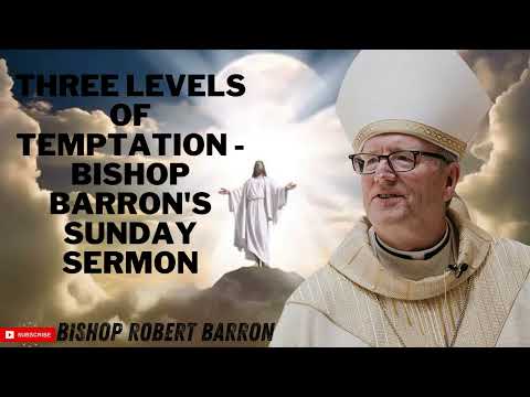 Three Levels of Temptation   Bishop Barron's Sunday Sermon