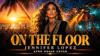 Download lagu JENNIFER LOPEZ – ON THE FLOOR | AFRO HOUSE COVER 2026 🔥 | Latin Afro House Remix mp3