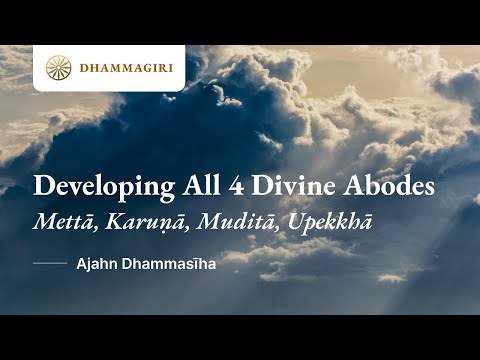 Developing All 4 Divine Abodes: Metta, Karuna, Mudita, Upekkha | Ajahn Dhammasiha | Dhammagiri