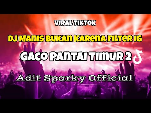 DJ MANIS BUKAN KARENA FILTER IG VIRAL TIKTOK‼️GACO PANTAI TIMUR 2 - Adit Sparky Official Nwrmxx