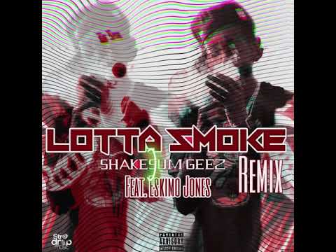 ShakesumGeez x Eskimo Jones ~ Lotta Smoke (Remix) [prod by VonMadeIt]
