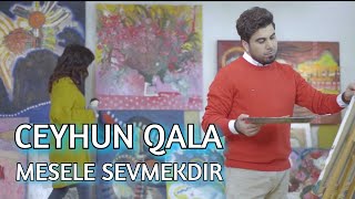 Ceyhun Qala — Məsələ Sevməkdir | 2019 | Yeni (Rəsmi Musiqi Videosu)