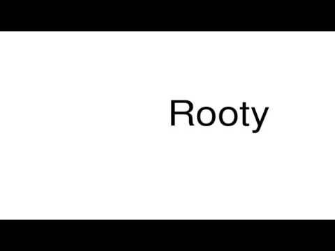 How to pronounce Rooty