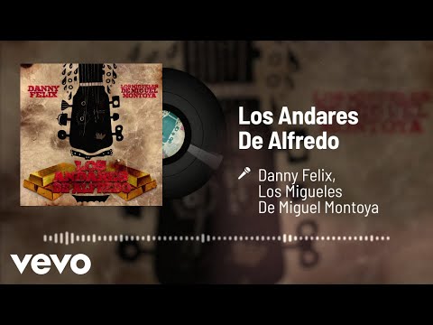 Danny Felix, Los Migueles De Miguel Montoya - Los Andares De Alfredo (Audio)