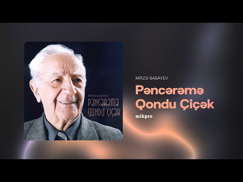 Mirzə Babayev — Pəncərəmə Qondu Çiçək (Rəsmi Audio)