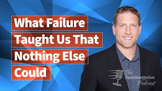 &quot;What Failure Taught Us That Nothing Else Could&quot; - The Fast Slow Motion Podcast - Ep 045