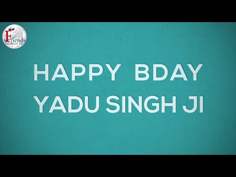 Happy Birthday Yadu Singh Ji!