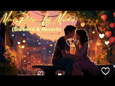 Mind Relax Lofi Mashup | Mind Relaxing Songs | Mind Relax Lofi Song | Slowed And Reverb | Lofi Songs