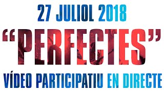 ▼ PERFECTES ▼  Vídeo Participatiu en Directe · ELS CATARRES (27/7/2018)