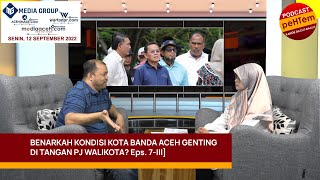 Benarkah Kondisi Kota Banda Aceh Genting di Tangan Pj Walikota? [Eps. 7-III]