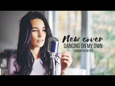 Dancing on my own - Cover by Samantha Neves