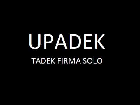 TADEK FIRMA SOLO "UPADEK "