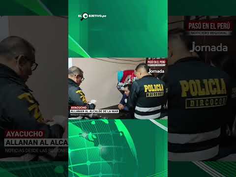 AYACUCHO: Allanan vivienda del alcalde de La Mar por presunta red de corrupción municipal