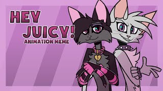 Hey juicy! [Animation meme gift]