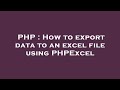 PHP How To Export Data To An Excel File Using PHPExcel